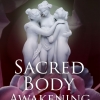 Sacred Body Awakening: Opening the Feminine Paths to Divine Depths